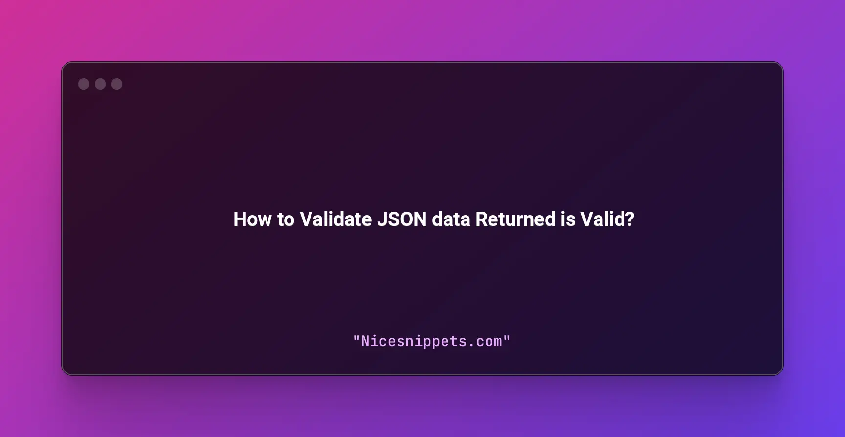 How to Validate JSON data Returned is Valid?